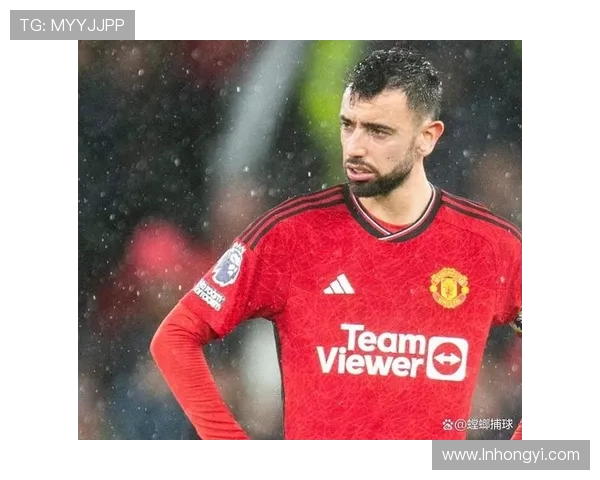 布鲁诺费尔南德斯如何成为曼联进攻核心与精神领袖的关键解析